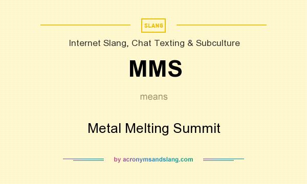 What does MMS mean? It stands for Metal Melting Summit