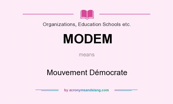 What does MODEM mean? It stands for Mouvement Démocrate