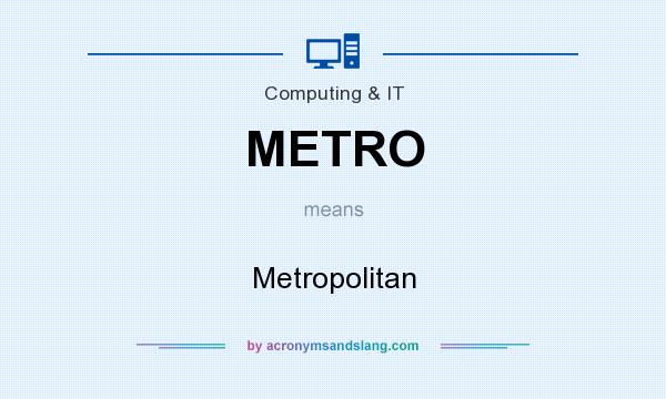 What does METRO mean? It stands for Metropolitan