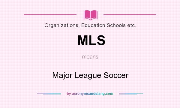 What does MLS mean? It stands for Major League Soccer