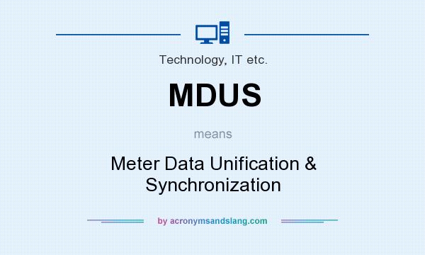 What does MDUS mean? It stands for Meter Data Unification & Synchronization