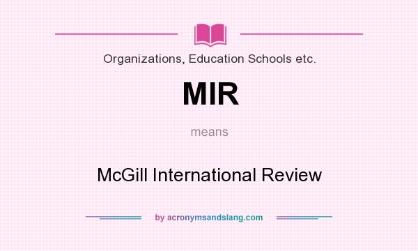 What does MIR mean? It stands for McGill International Review
