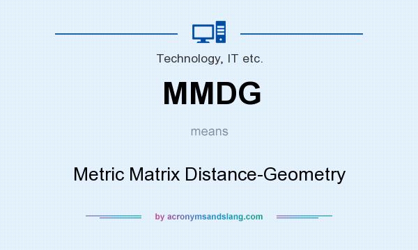 What does MMDG mean? It stands for Metric Matrix Distance-Geometry