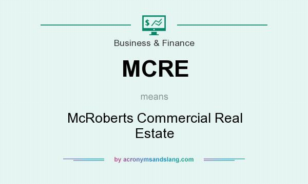 What does MCRE mean? It stands for McRoberts Commercial Real Estate