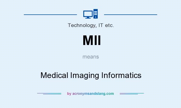 What does MII mean? It stands for Medical Imaging Informatics