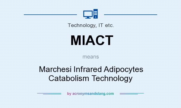 What does MIACT mean? It stands for Marchesi Infrared Adipocytes Catabolism Technology