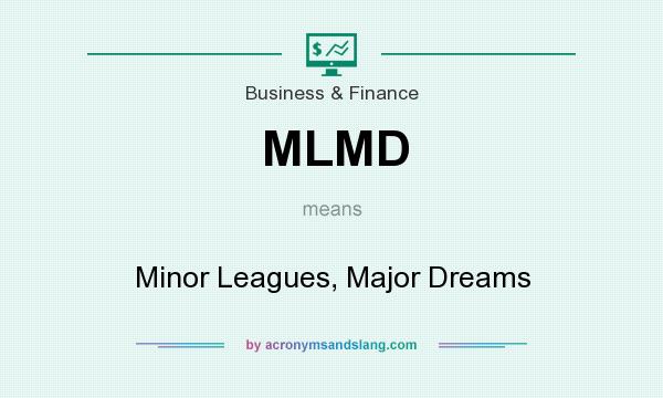 What does MLMD mean? It stands for Minor Leagues, Major Dreams