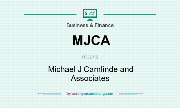What does MJCA mean? It stands for Michael J Camlinde and Associates