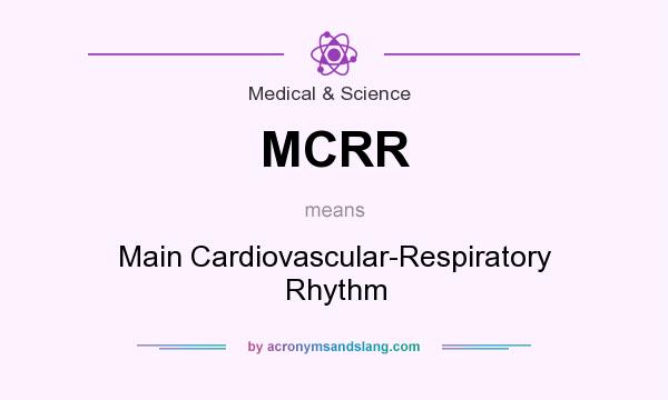 What does MCRR mean? It stands for Main Cardiovascular-Respiratory Rhythm