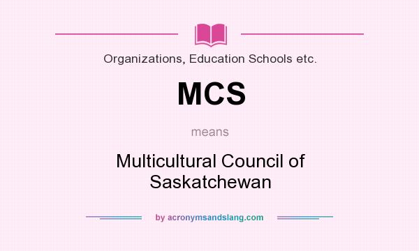 What does MCS mean? It stands for Multicultural Council of Saskatchewan