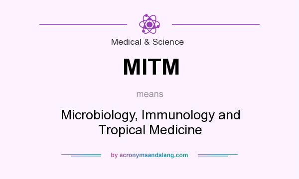 What does MITM mean? It stands for Microbiology, Immunology and Tropical Medicine