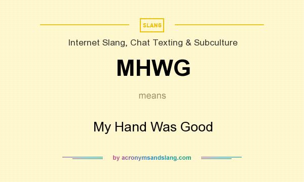 What does MHWG mean? It stands for My Hand Was Good