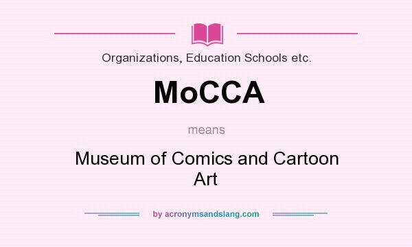 What does MoCCA mean? It stands for Museum of Comics and Cartoon Art