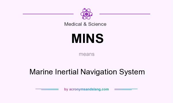 What does MINS mean? It stands for Marine Inertial Navigation System