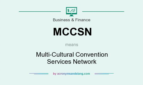 What does MCCSN mean? It stands for Multi-Cultural Convention Services Network
