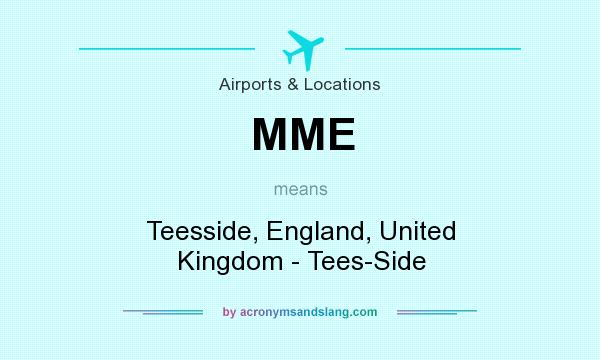 What does MME mean? It stands for Teesside, England, United Kingdom - Tees-Side