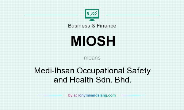 What does MIOSH mean? It stands for Medi-Ihsan Occupational Safety and Health Sdn. Bhd.