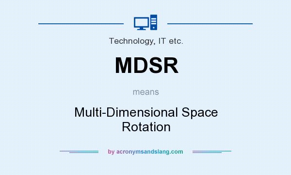 What does MDSR mean? It stands for Multi-Dimensional Space Rotation