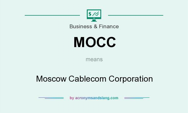 What does MOCC mean? It stands for Moscow Cablecom Corporation