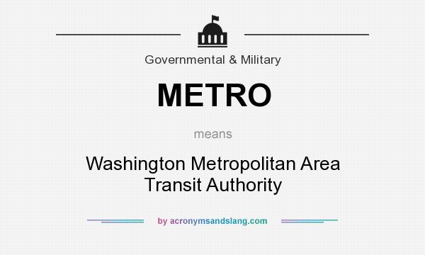 What does METRO mean? It stands for Washington Metropolitan Area Transit Authority