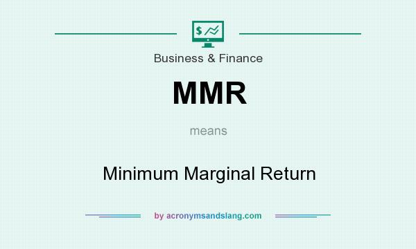 What does MMR mean? It stands for Minimum Marginal Return
