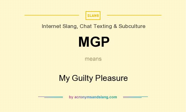 Mgp My Guilty Pleasure By Acronymsandslang Com
