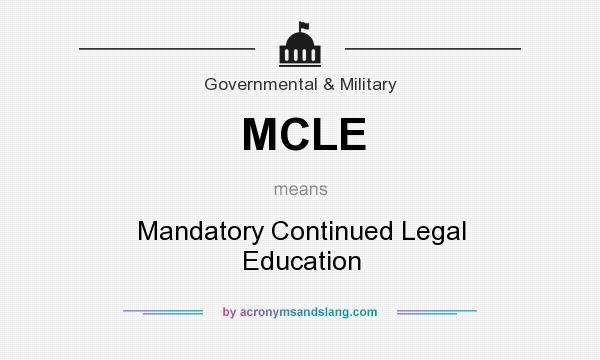 What does MCLE mean? It stands for Mandatory Continued Legal Education