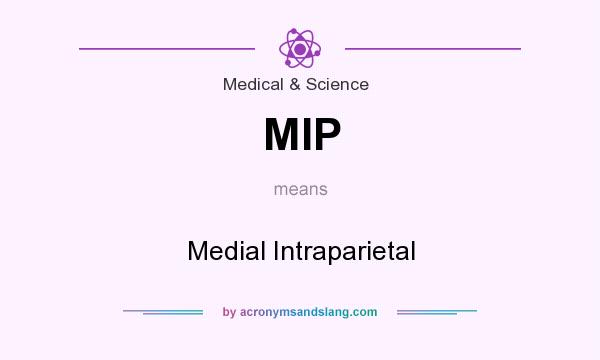 What does MIP mean? It stands for Medial Intraparietal