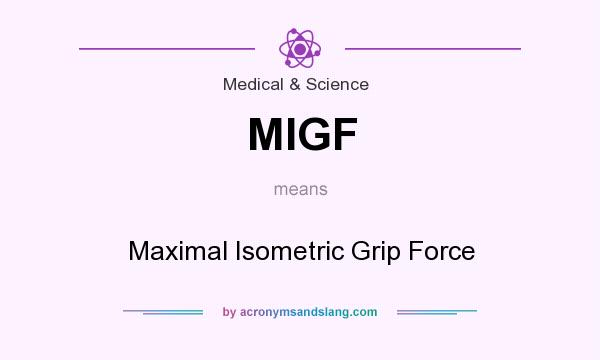 What does MIGF mean? It stands for Maximal Isometric Grip Force