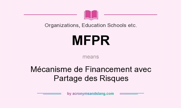 What does MFPR mean? It stands for Mécanisme de Financement avec Partage des Risques