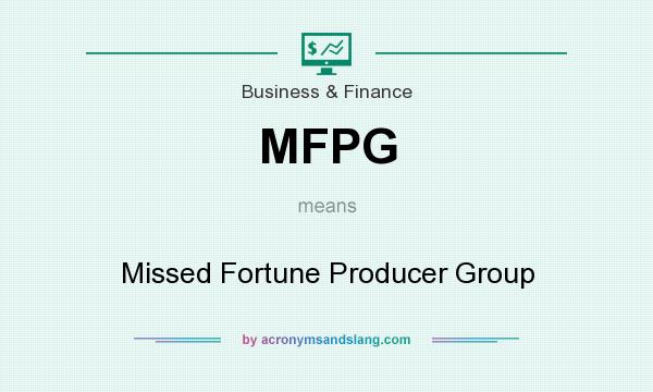 What does MFPG mean? It stands for Missed Fortune Producer Group