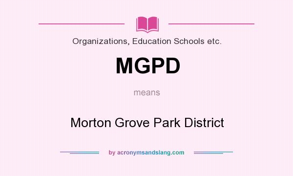 What does MGPD mean? It stands for Morton Grove Park District