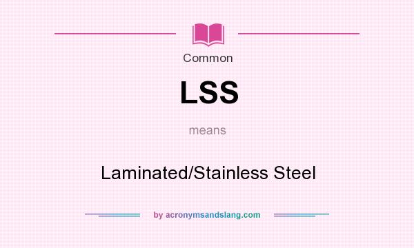 What does LSS mean? It stands for Laminated/Stainless Steel