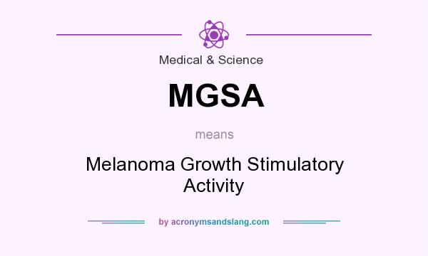 What does MGSA mean? It stands for Melanoma Growth Stimulatory Activity
