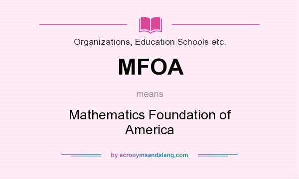 What does MFOA mean? It stands for Mathematics Foundation of America