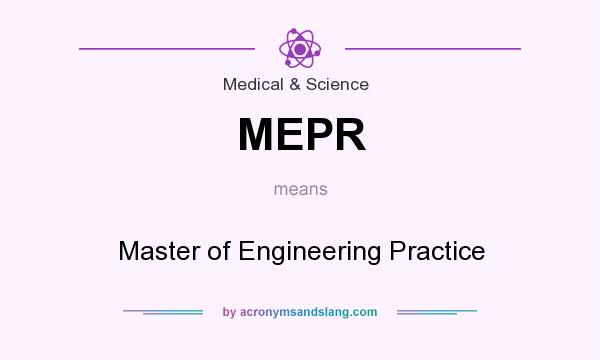 What does MEPR mean? It stands for Master of Engineering Practice