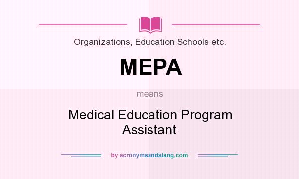 What does MEPA mean? It stands for Medical Education Program Assistant