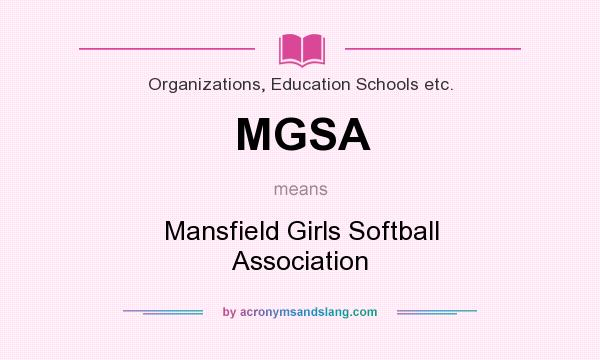 What does MGSA mean? It stands for Mansfield Girls Softball Association