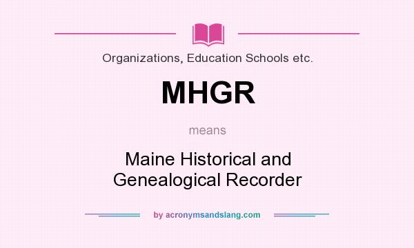 What does MHGR mean? It stands for Maine Historical and Genealogical Recorder