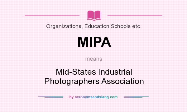 What does MIPA mean? It stands for Mid-States Industrial Photographers Association