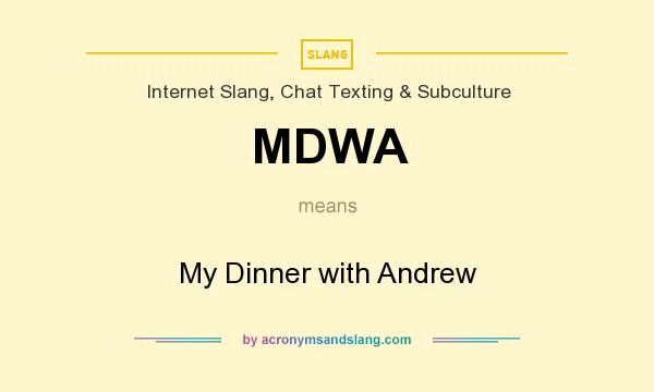 What does MDWA mean? It stands for My Dinner with Andrew