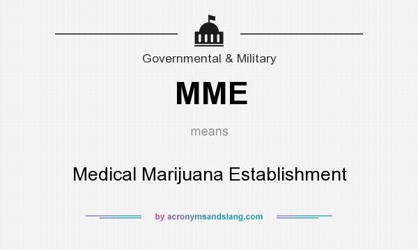 What does MME mean? It stands for Medical Marijuana Establishment