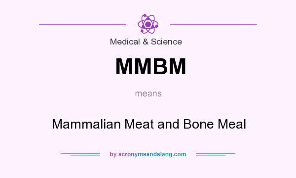 What does MMBM mean? It stands for Mammalian Meat and Bone Meal