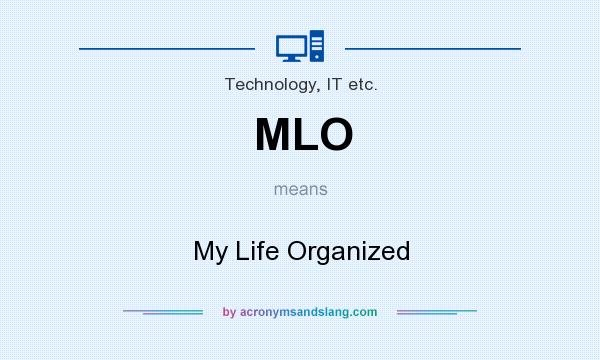 What does MLO mean? It stands for My Life Organized