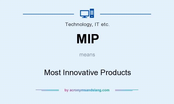 What does MIP mean? It stands for Most Innovative Products