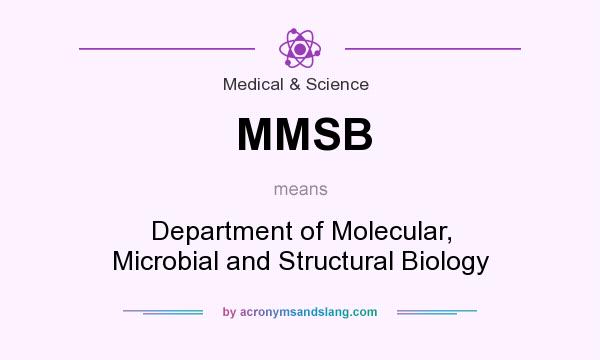 What does MMSB mean? It stands for Department of Molecular, Microbial and Structural Biology
