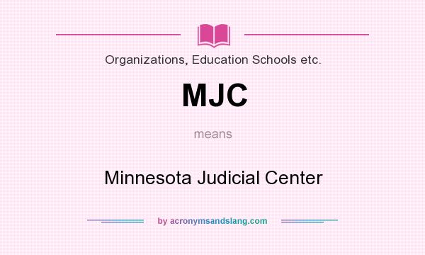 What does MJC mean? It stands for Minnesota Judicial Center