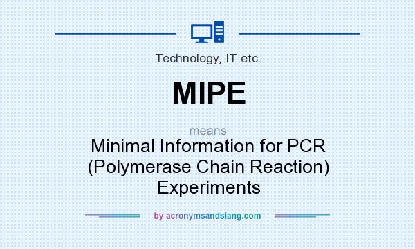 What does MIPE mean? It stands for Minimal Information for PCR (Polymerase Chain Reaction) Experiments