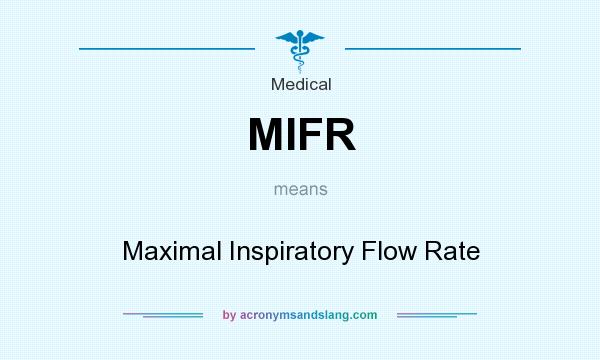 What does MIFR mean? It stands for Maximal Inspiratory Flow Rate
