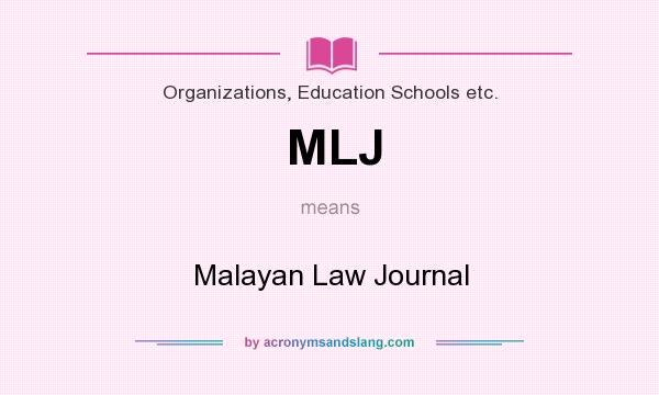 What does MLJ mean? It stands for Malayan Law Journal